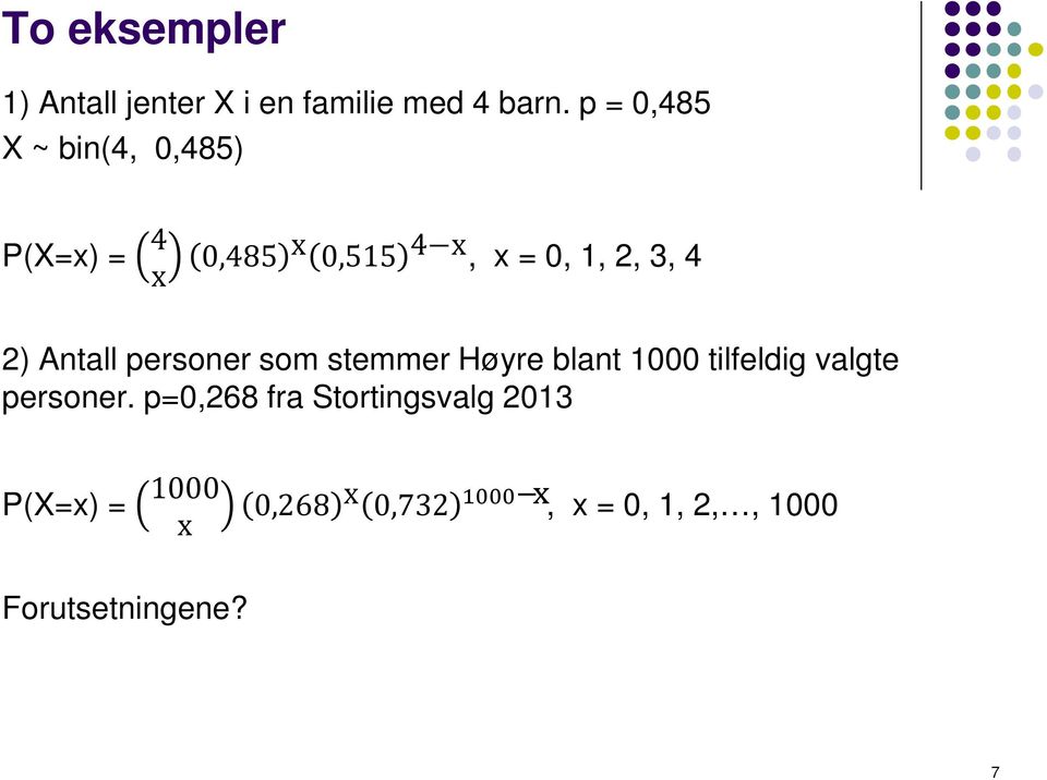 2) Antall personer som stemmer Høyre blant 1000 tilfeldig valgte personer.
