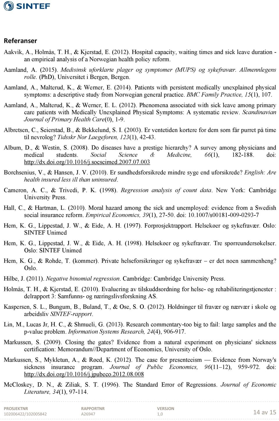 Patients with persistent medically unexplained physical symptoms: a descriptive study from Norwegian general practice. BMC Family Practice, 15(1), 107. Aamland, A., Malterud, K., & Werner, E. L.