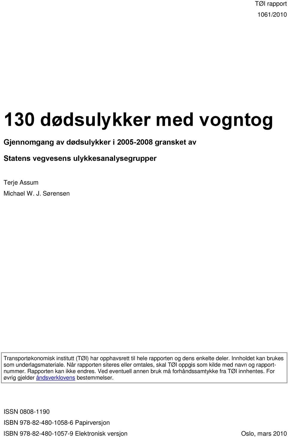 Når rapporten siteres eller omtales, skal TØI oppgis som kilde med navn og rapportnummer. Rapporten kan ikke endres.