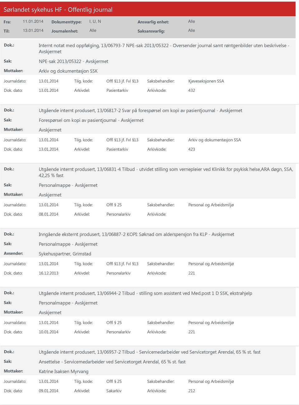 Dok. dato: Arkivdel: Pasientarkiv Arkivkode: 423 Utgående internt produsert, 13/06831-4 Tilbud - utvidet stilling som vernepleier ved Klinikk for psykisk helse,ara døgn, SSA, 42,25 % fast Dok.