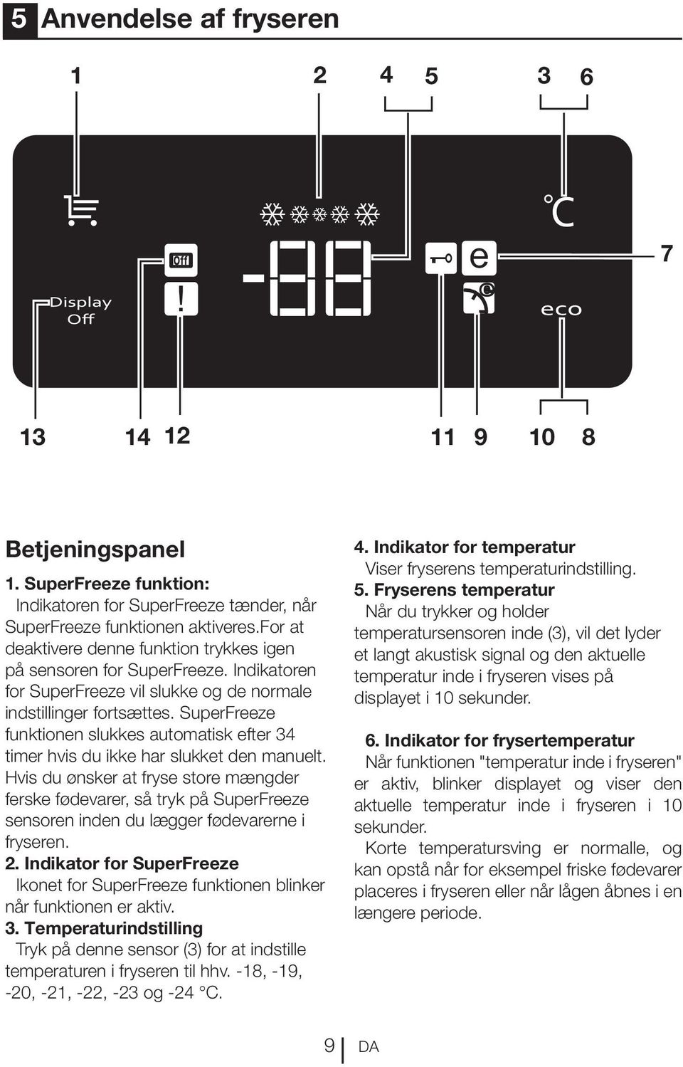 SuperFreeze funktionen slukkes automatisk efter 34 timer hvis du ikke har slukket den manuelt.