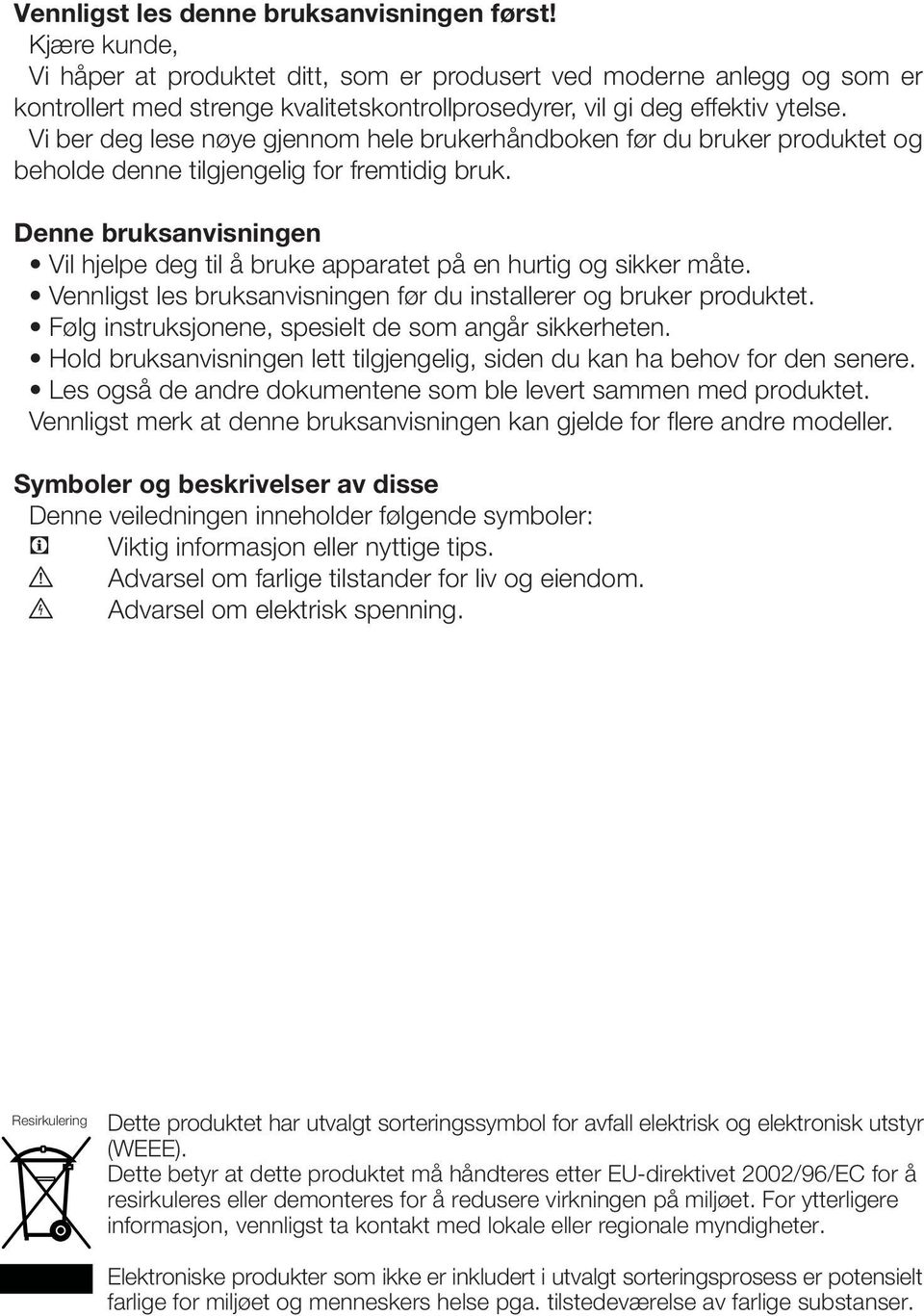 Vi ber deg lese nøye gjennom hele brukerhåndboken før du bruker produktet og beholde denne tilgjengelig for fremtidig bruk.