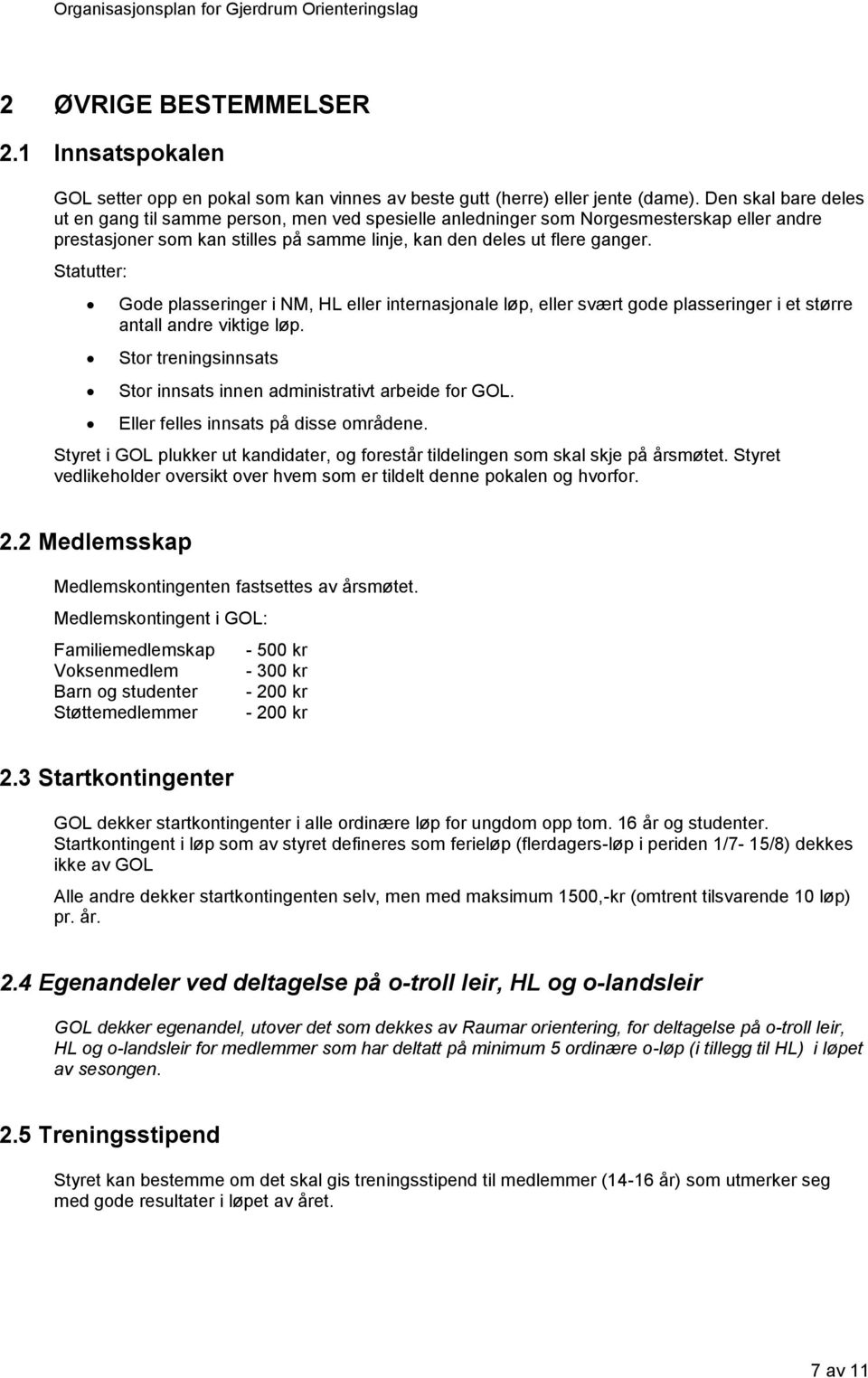 Statutter: Gode plasseringer i NM, HL eller internasjonale løp, eller svært gode plasseringer i et større antall andre viktige løp.