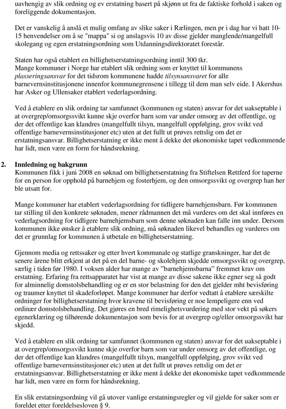 egen erstatningsordning som Utdanningsdirektoratet forestår. Staten har også etablert en billighetserstatningsordning inntil 300 tkr.