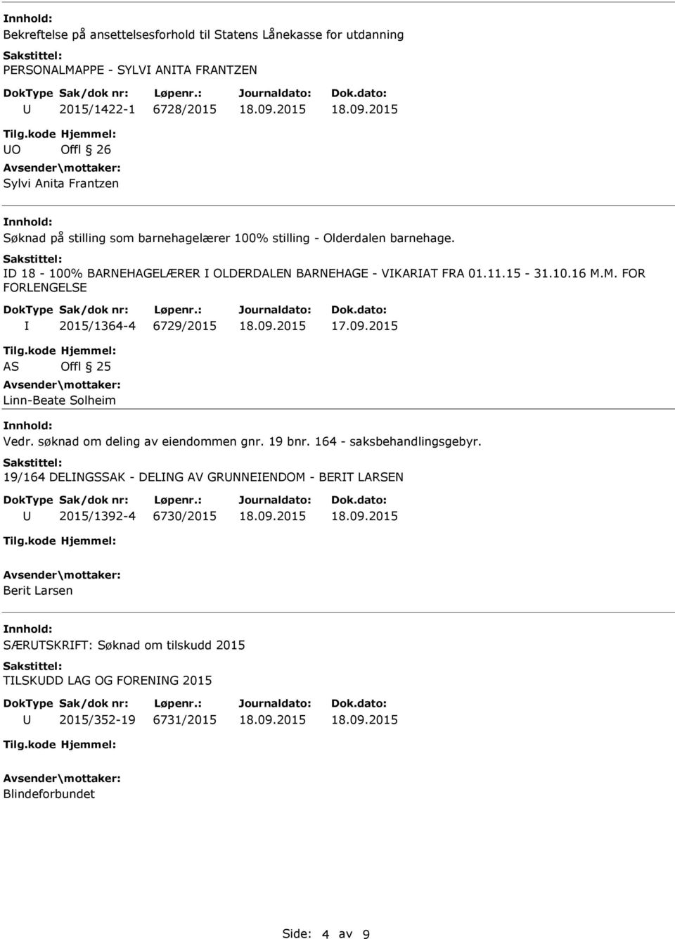 M. FOR FORLENGELSE 2015/1364-4 6729/2015 AS Offl 25 Linn-Beate Solheim Vedr. søknad om deling av eiendommen gnr. 19 bnr. 164 - saksbehandlingsgebyr.
