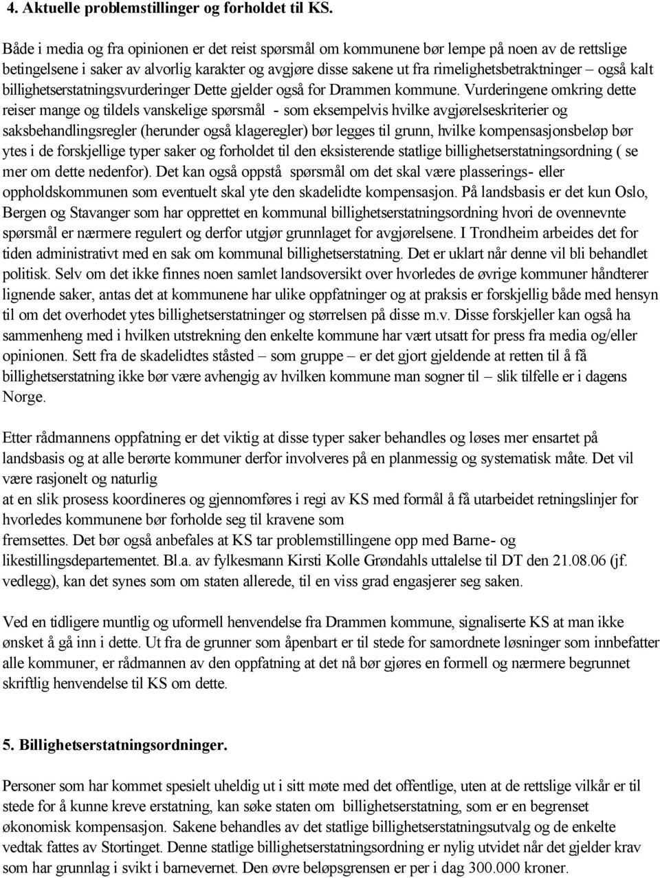 også kalt billighetserstatningsvurderinger Dette gjelder også for Drammen kommune.