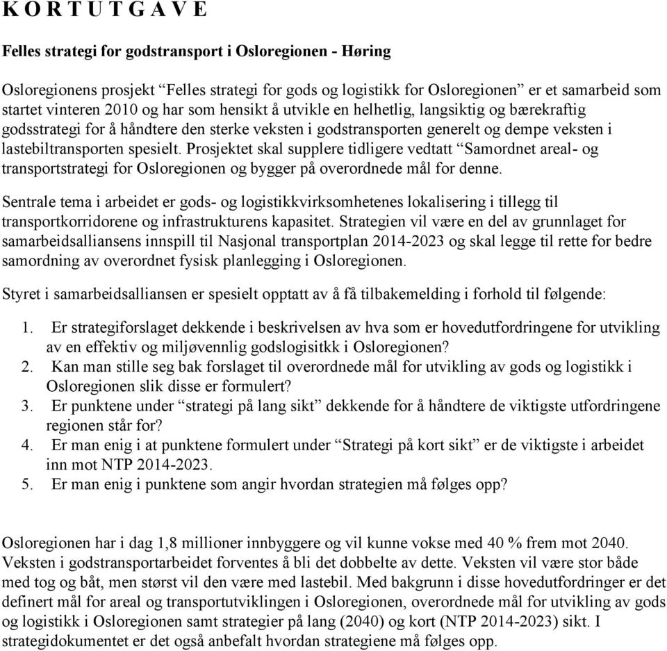 Prosjektet skal supplere tidligere vedtatt Samordnet areal- og transportstrategi for Osloregionen og bygger på overordnede mål for denne.