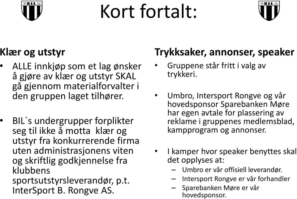 Rongve AS. Trykksaker, annonser, speaker Gruppene står fritt i valg av trykkeri.