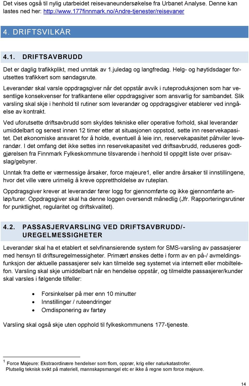 Leverandør skal varsle oppdragsgiver når det oppstår avvik i ruteproduksjonen som har vesentlige konsekvenser for trafikantene eller oppdragsgiver som ansvarlig for sambandet.