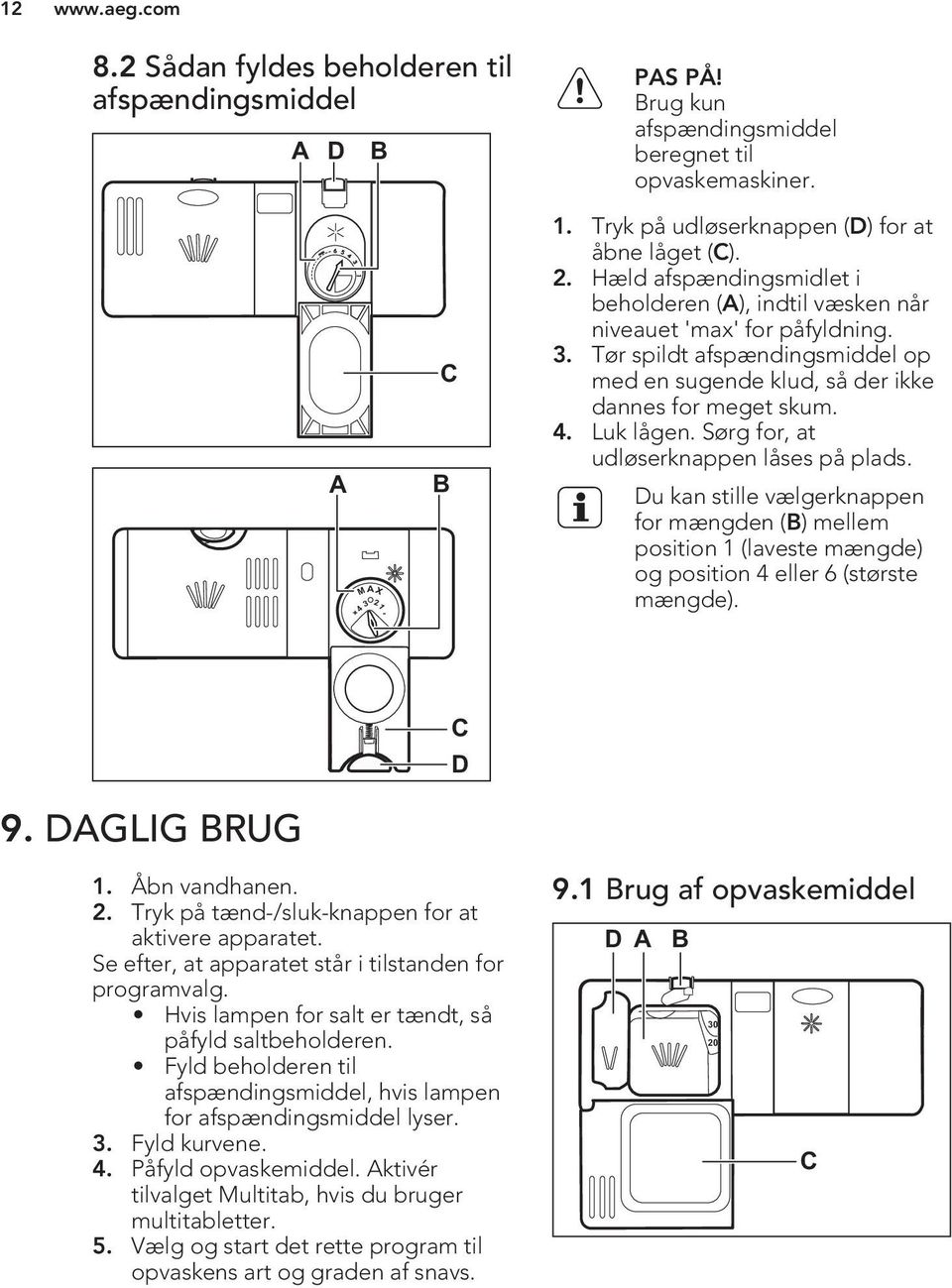 Tør spildt afspændingsmiddel op med en sugende klud, så der ikke dannes for meget skum. 4. Luk lågen. Sørg for, at udløserknappen låses på plads.