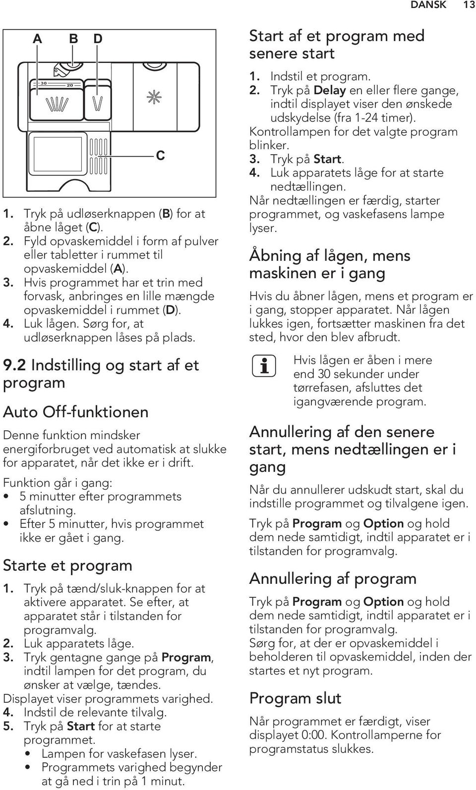 2 Indstilling og start af et program Auto Off-funktionen Denne funktion mindsker energiforbruget ved automatisk at slukke for apparatet, når det ikke er i drift.