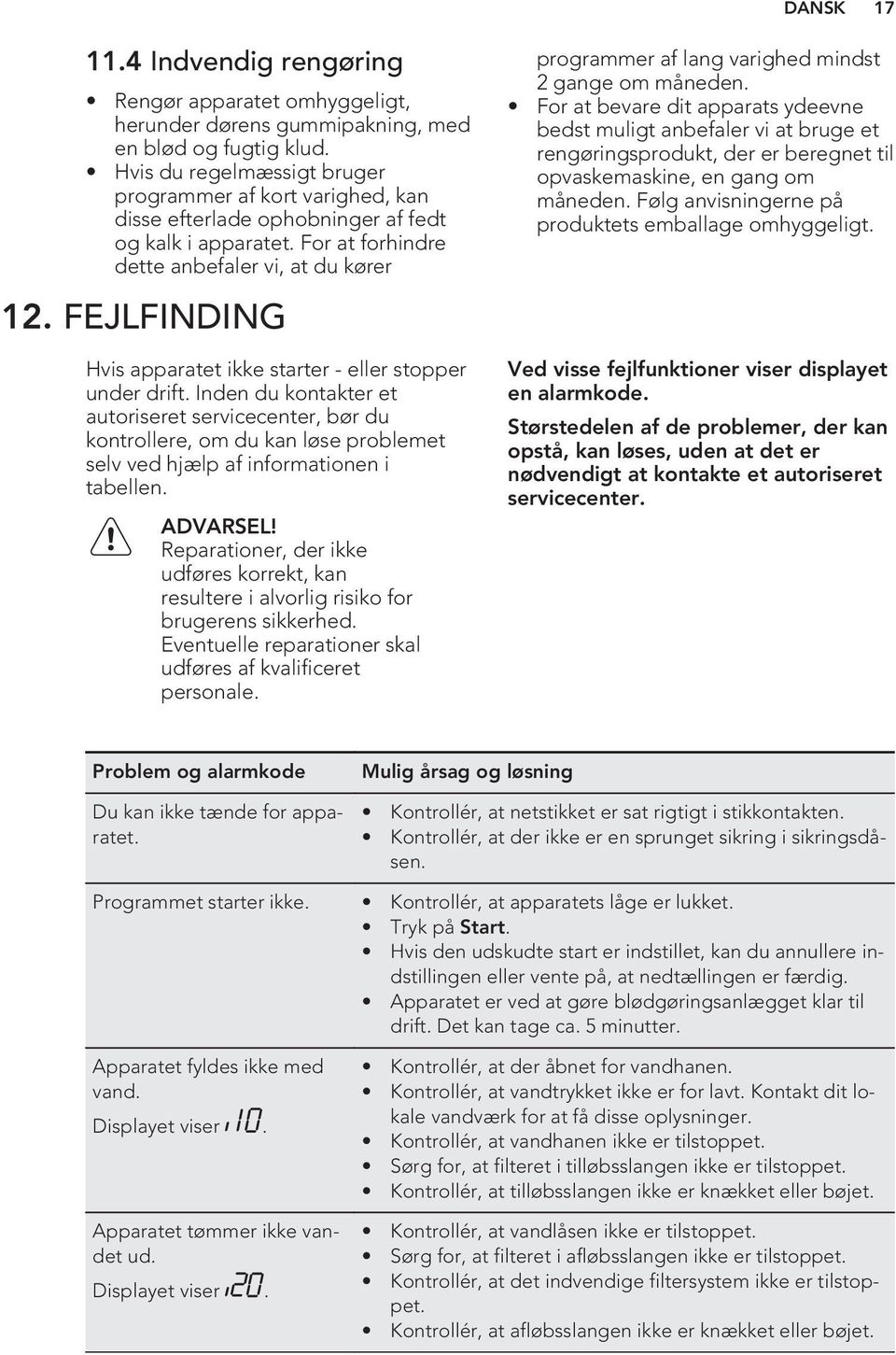 FEJLFINDING Hvis apparatet ikke starter - eller stopper under drift.