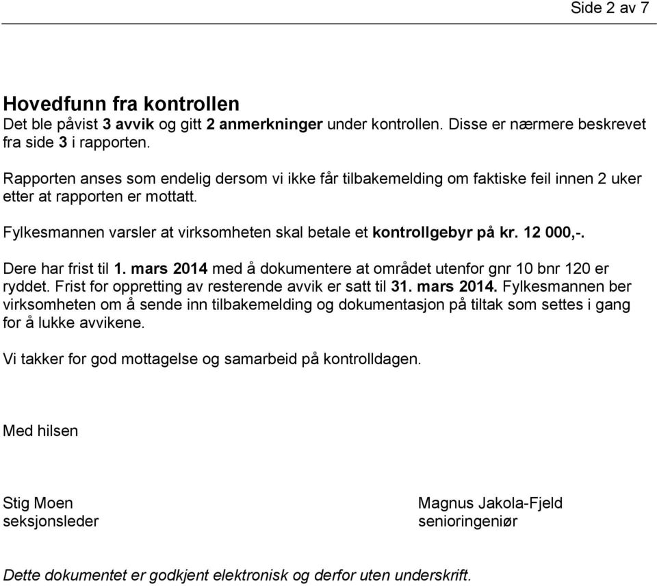 12 000,-. Dere har frist til 1. mars 2014 med å dokumentere at området utenfor gnr 10 bnr 120 er ryddet. Frist for oppretting av resterende avvik er satt til 31. mars 2014. Fylkesmannen ber virksomheten om å sende inn tilbakemelding og dokumentasjon på tiltak som settes i gang for å lukke avvikene.