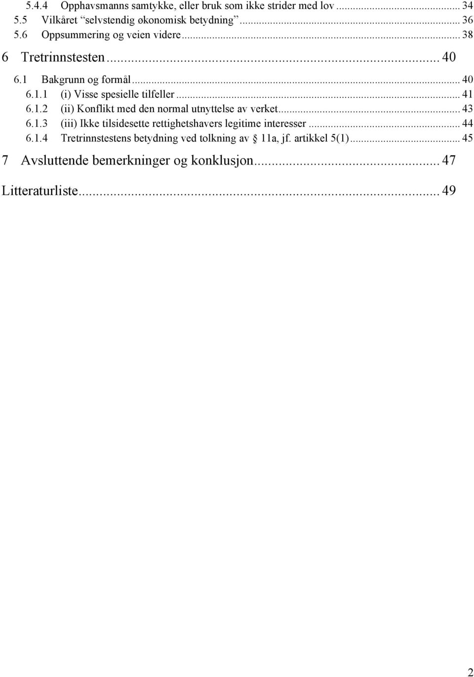 1.2 (ii) Konflikt med den normal utnyttelse av verket... 43 6.1.3 (iii) Ikke tilsidesette rettighetshavers legitime interesser... 44 6.