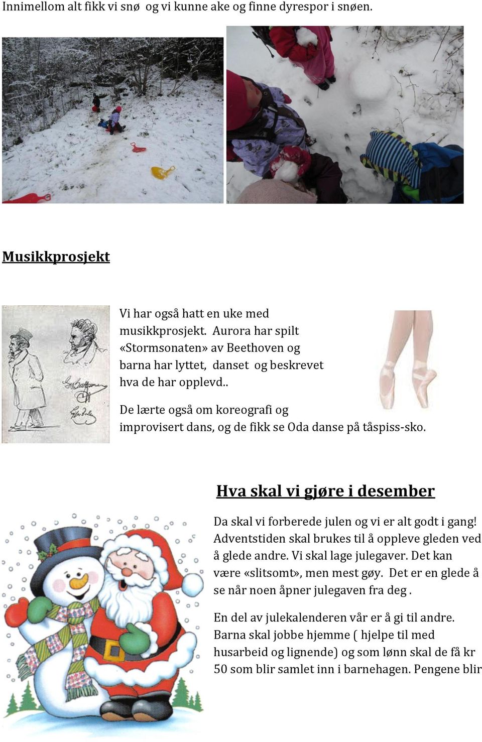 Hva skal vi gjøre i desember Da skal vi forberede julen og vi er alt godt i gang! Adventstiden skal brukes til å oppleve gleden ved å glede andre. Vi skal lage julegaver.