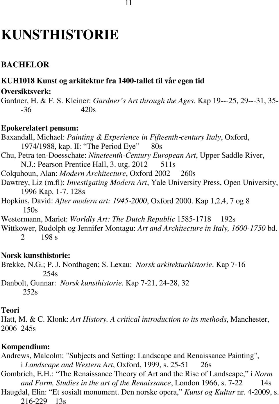 II: The Period Eye 80s Chu, Petra ten-doesschate: Nineteenth-Century European Art, Upper Saddle River, N.J.: Pearson Prentice Hall, 3. utg.