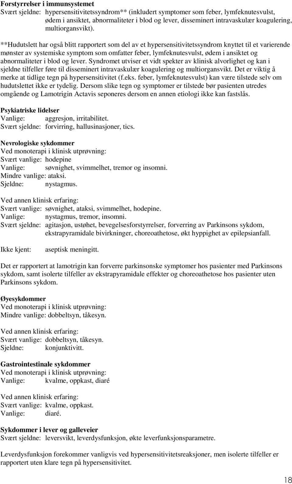 **Hudutslett har også blitt rapportert som del av et hypersensitivitetssyndrom knyttet til et varierende mønster av systemiske symptom som omfatter feber, lymfeknutesvulst, ødem i ansiktet og