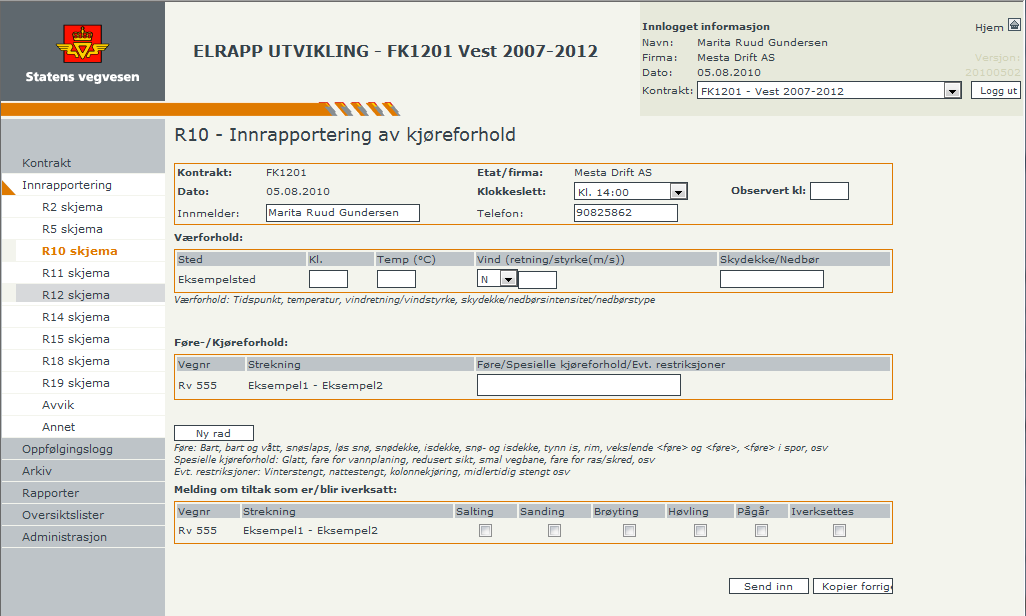 Brukerveiledning ELRAPP 126 DEL III - FOR ENTREPRENØRER Skjema R10 Innrapportering av kjørforhold R10-skjema blir sendt som en e-post til Vegtrafikksentralen, se eksempel på neste side.