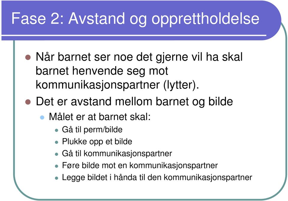 Det er avstand mellom barnet og bilde Målet er at barnet skal: Gå til perm/bilde Plukke