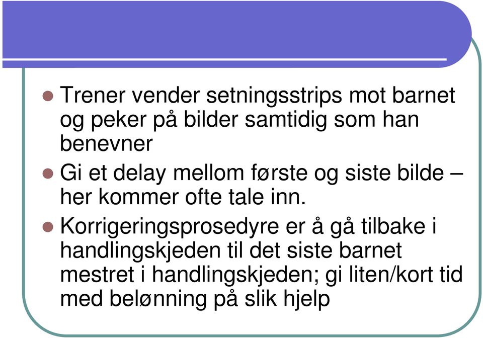 Korrigeringsprosedyre er å gå tilbake i handlingskjeden til det siste