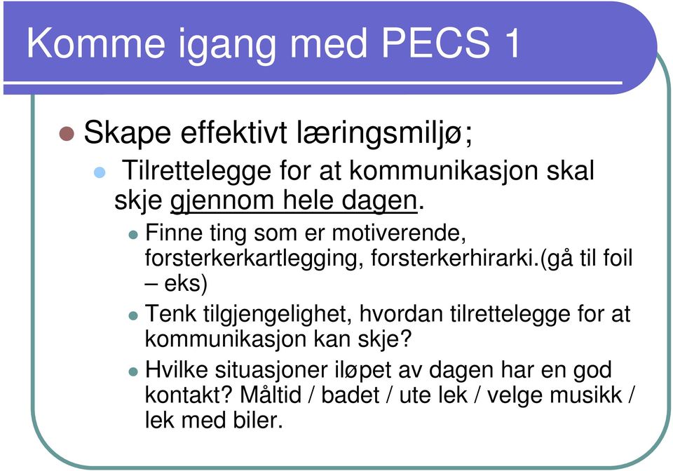 (gå til foil eks) Tenk tilgjengelighet, hvordan tilrettelegge for at kommunikasjon kan skje?