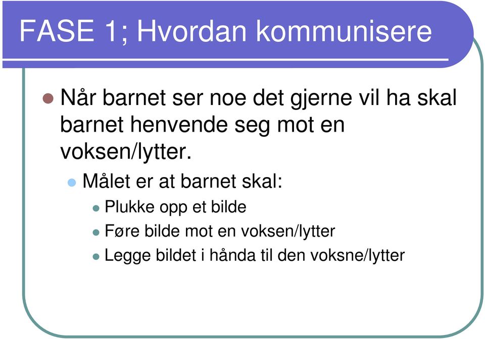 Målet er at barnet skal: Plukke opp et bilde Føre bilde