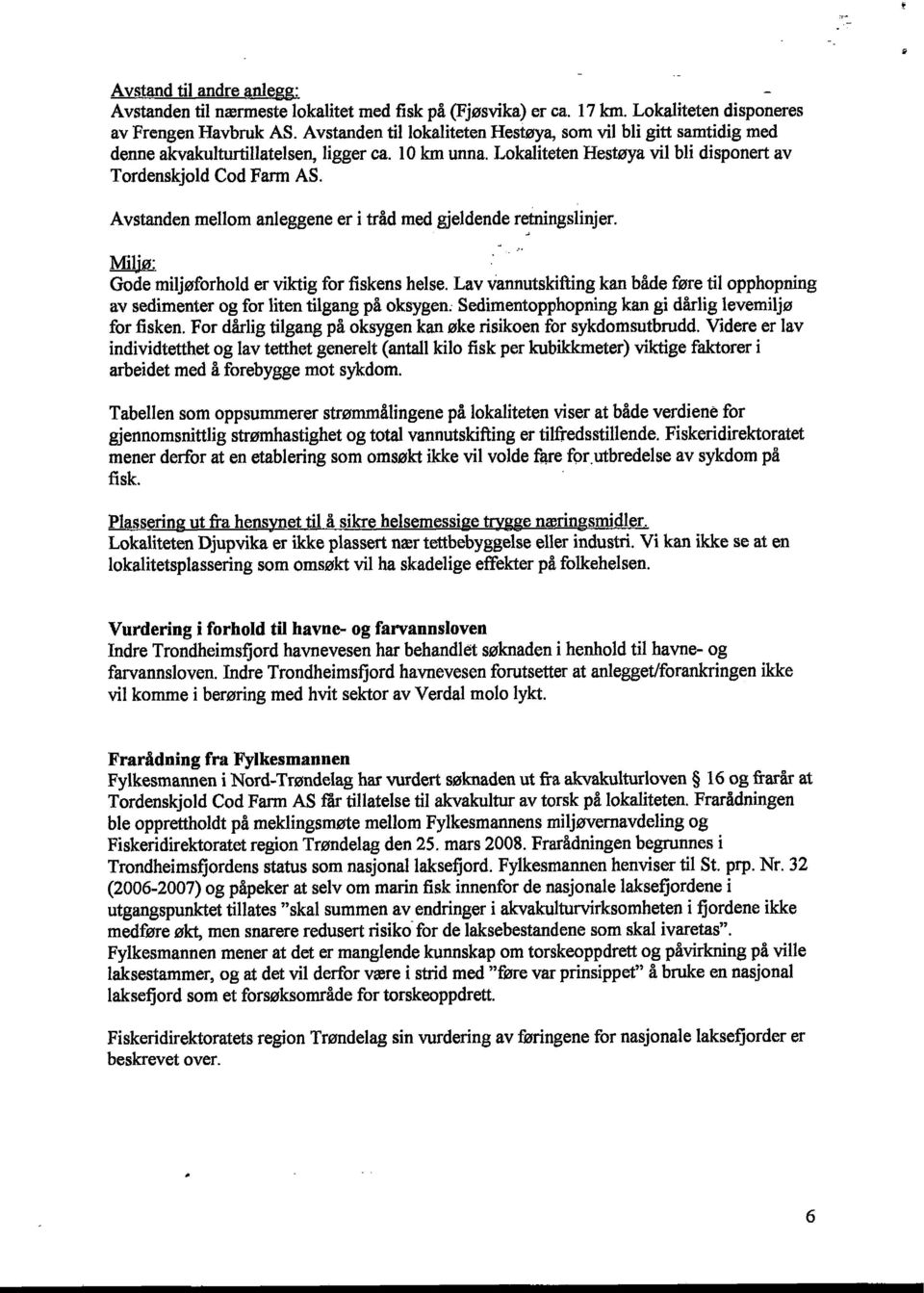 Avstanden mellom anleggene er i tråd med gjeldende retningslinjer. Miljø: Gode miljøforhold er viktig for fiskens helse.