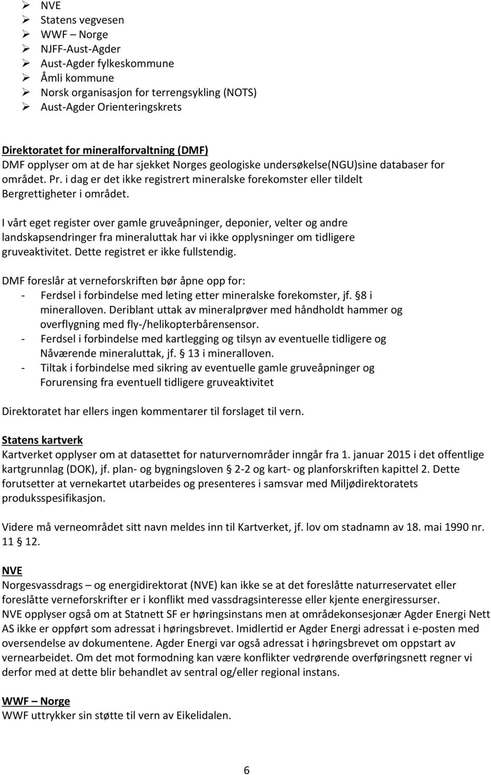 I vårt eget register over gamle gruveåpninger, deponier, velter og andre landskapsendringer fra mineraluttak har vi ikke opplysninger om tidligere gruveaktivitet. Dette registret er ikke fullstendig.