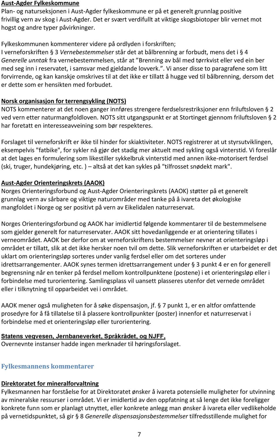 Fylkeskommunen kommenterer videre på ordlyden i forskriften; I verneforskriften 3 Vernebestemmelser står det at bålbrenning ar forbudt, mens det i 4 Generelle unntak fra vernebestemmelsen, står at