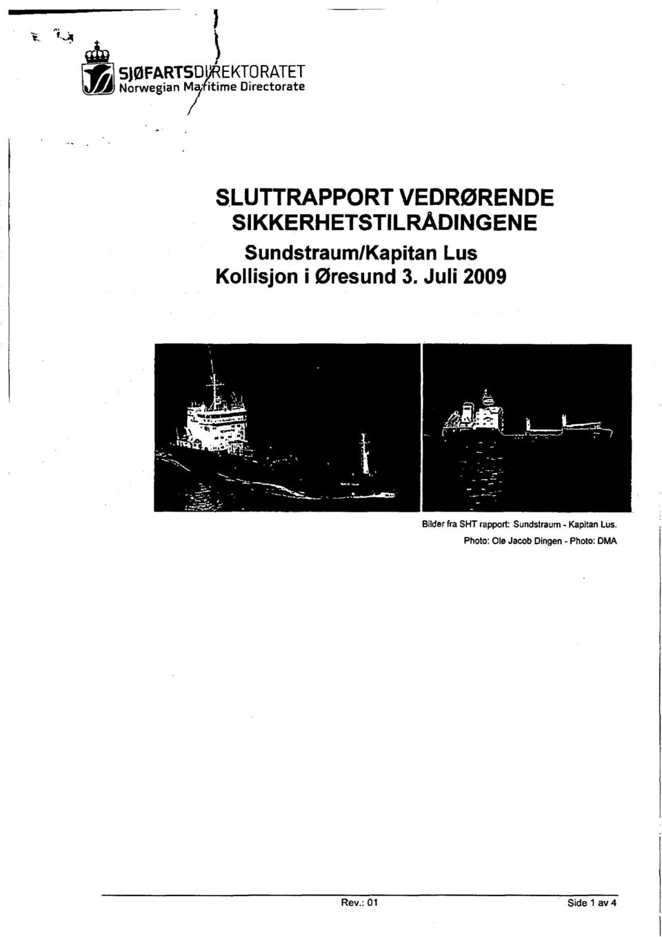 SIKKERHETSTILRÅDINGENE SundstraumIKapitan Lus Kollisjon i Øresund 3.