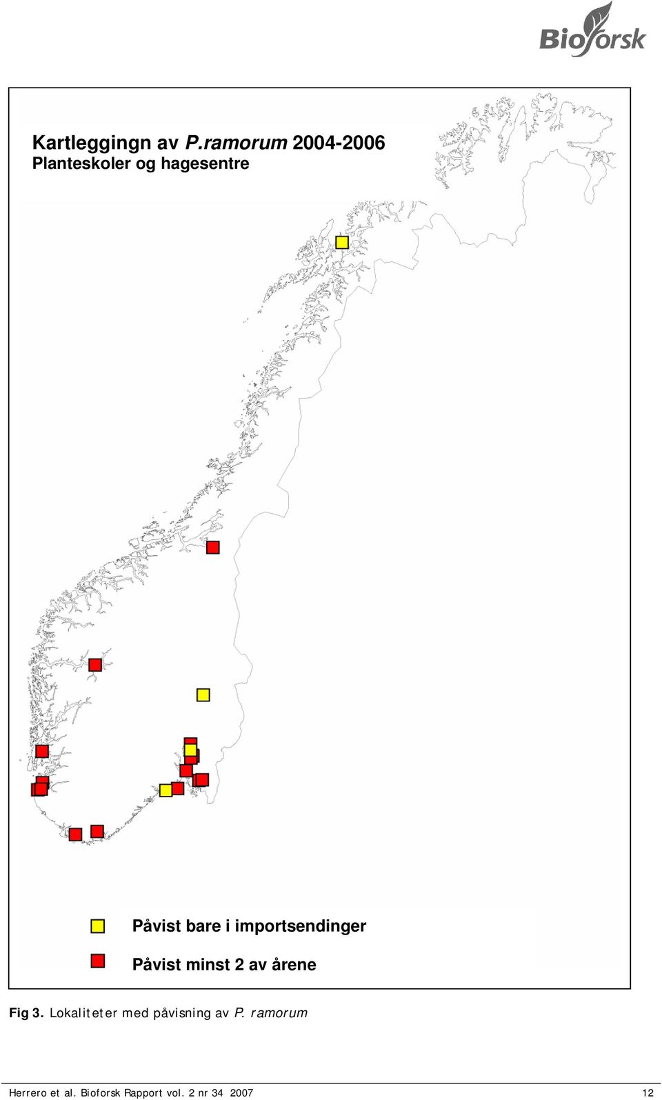 bare i importsendinger Påvist minst 2 av årene Fig 3.