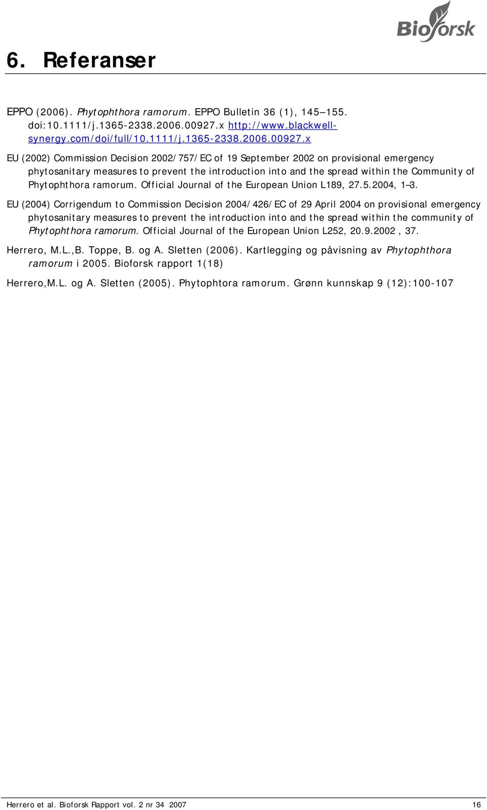 x EU (2002) Commission Decision 2002/757/EC of 19 September 2002 on provisional emergency phytosanitary measures to prevent the introduction into and the spread within the Community of Phytophthora