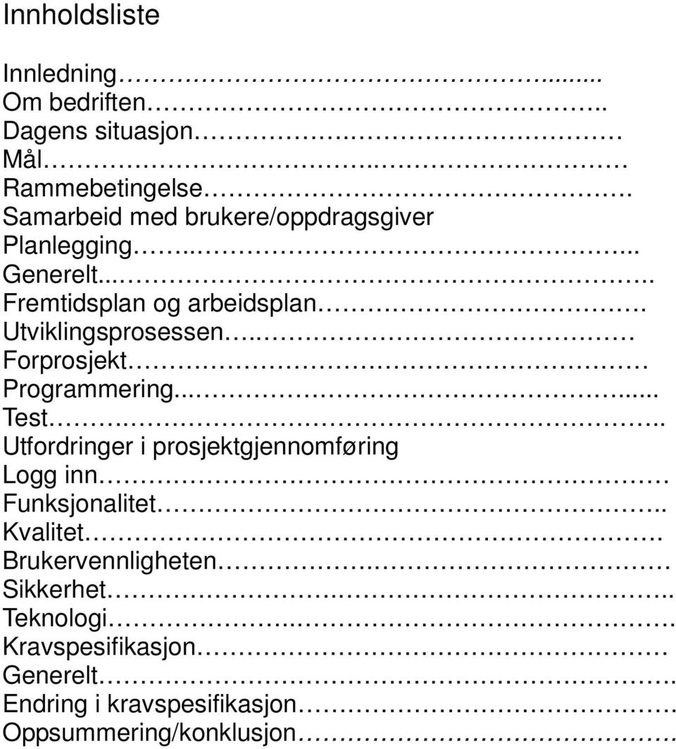 Utviklingsprosessen.. Forprosjekt Programmering...... Test.