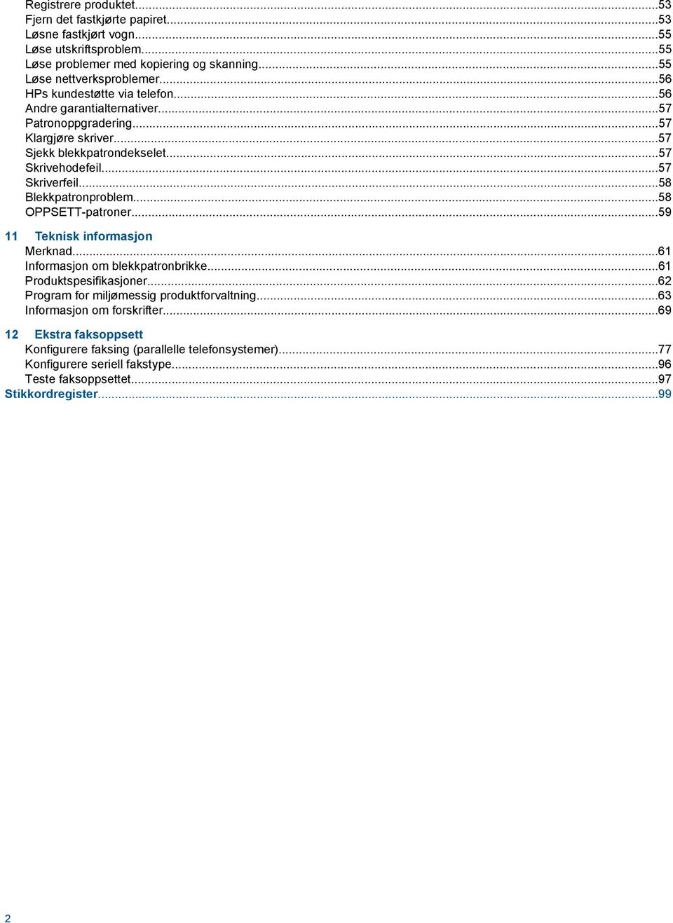 ..58 Blekkpatronproblem...58 OPPSETT-patroner...59 11 Teknisk informasjon Merknad...61 Informasjon om blekkpatronbrikke...61 Produktspesifikasjoner.