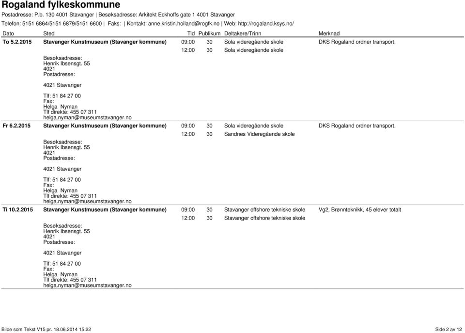 12:00 30 Sandnes Videregående skole Ti 10.2.2015 09:00 30 Stavanger offshore tekniske skole Vg2, Brønnteknikk, 45