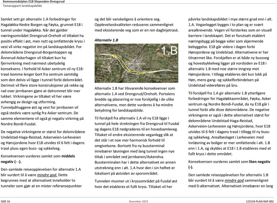 For delområdene Drengsrud-Borgentoppen og Ånnerud-Askerhagen vil tiltaket kun ha fjernvirkning med nærmest ubetydelig konsekvens.