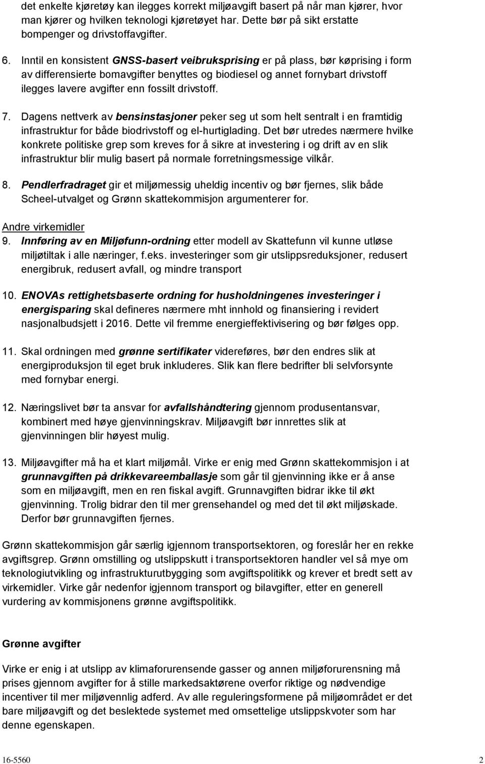 drivstoff. 7. Dagens nettverk av bensinstasjoner peker seg ut som helt sentralt i en framtidig infrastruktur for både biodrivstoff og el-hurtiglading.