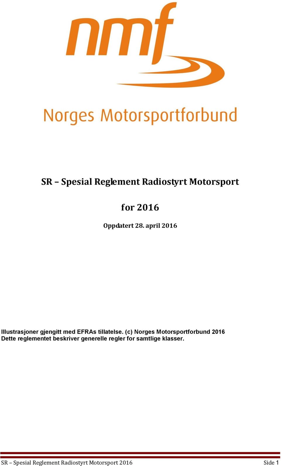 (c) Norges Motorsportforbund 2016 Dette reglementet beskriver