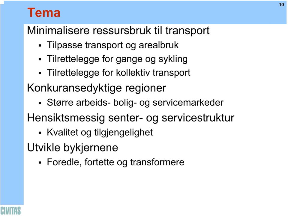 Konkuransedyktige regioner Større arbeids- bolig- og servicemarkeder Hensiktsmessig