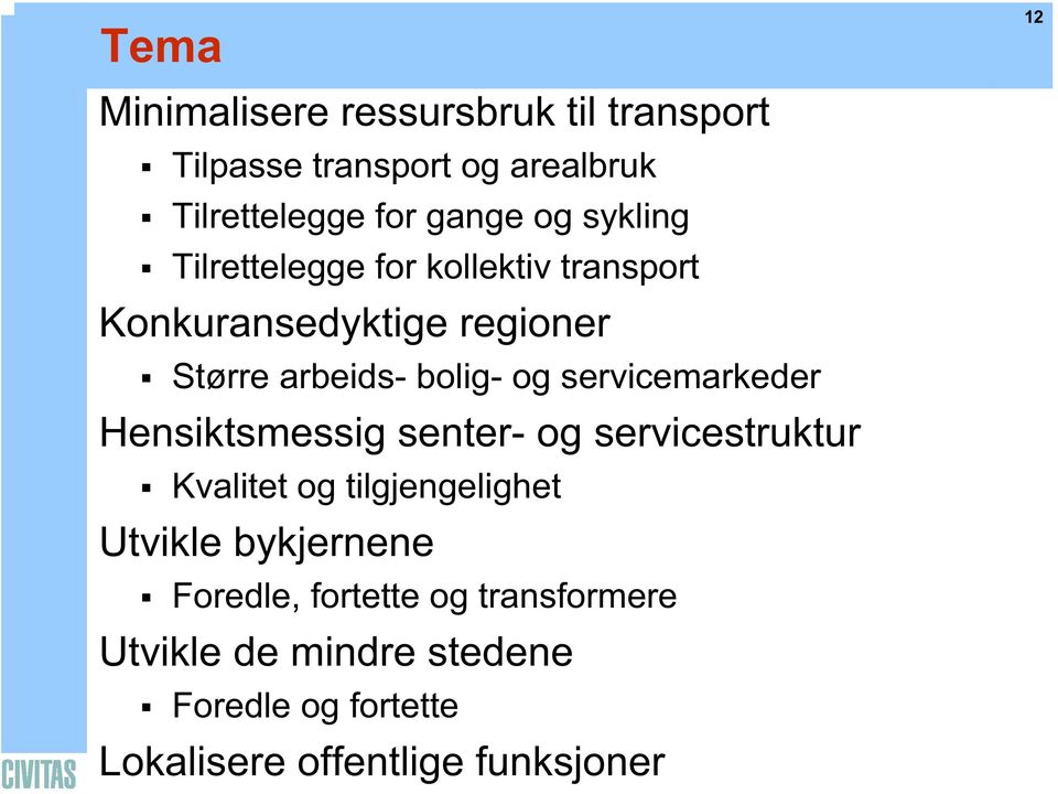 servicemarkeder Hensiktsmessig senter- og servicestruktur Kvalitet og tilgjengelighet Utvikle bykjernene