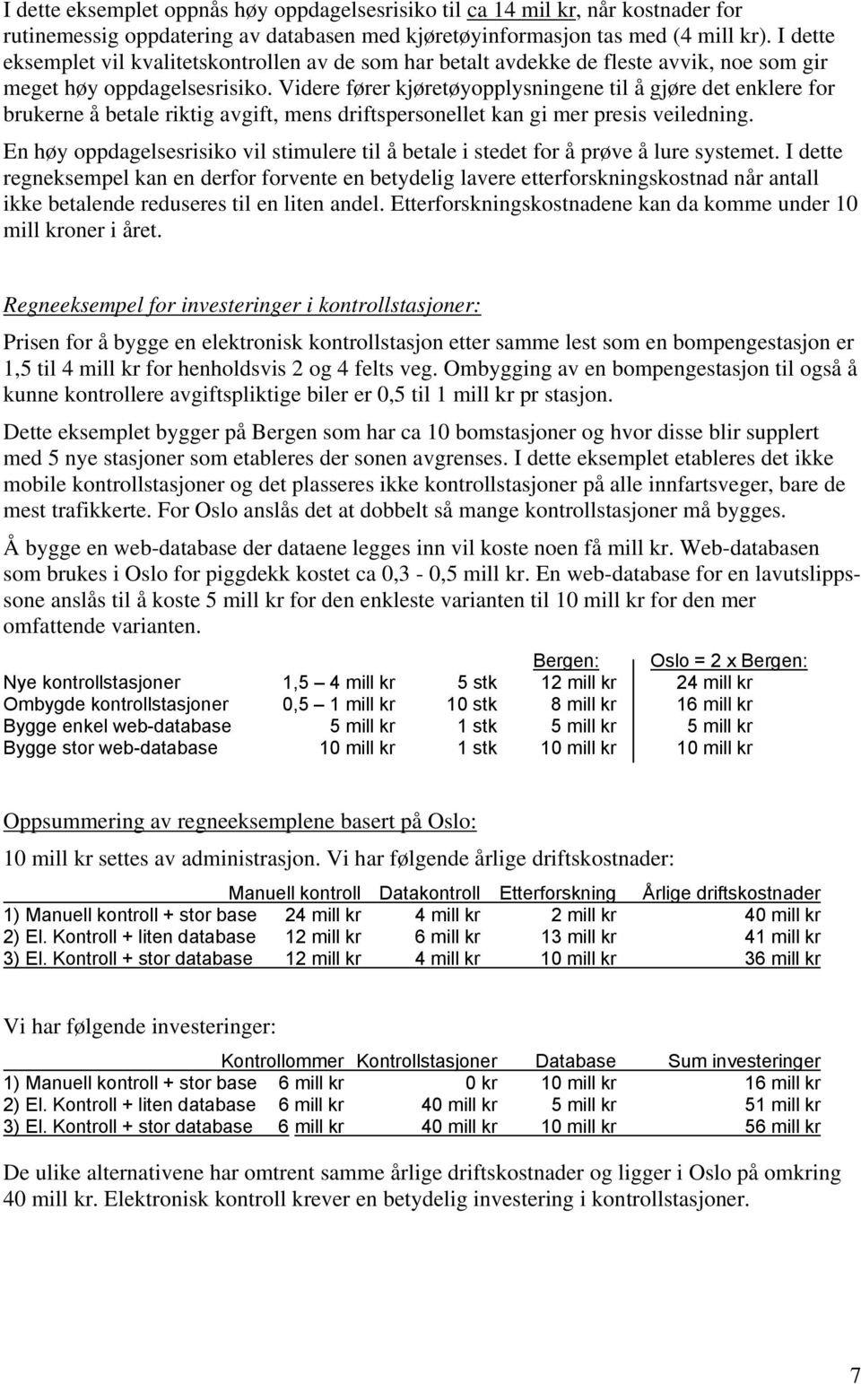 Videre fører kjøretøyopplysningene til å gjøre det enklere for brukerne å betale riktig avgift, mens driftspersonellet kan gi mer presis veiledning.