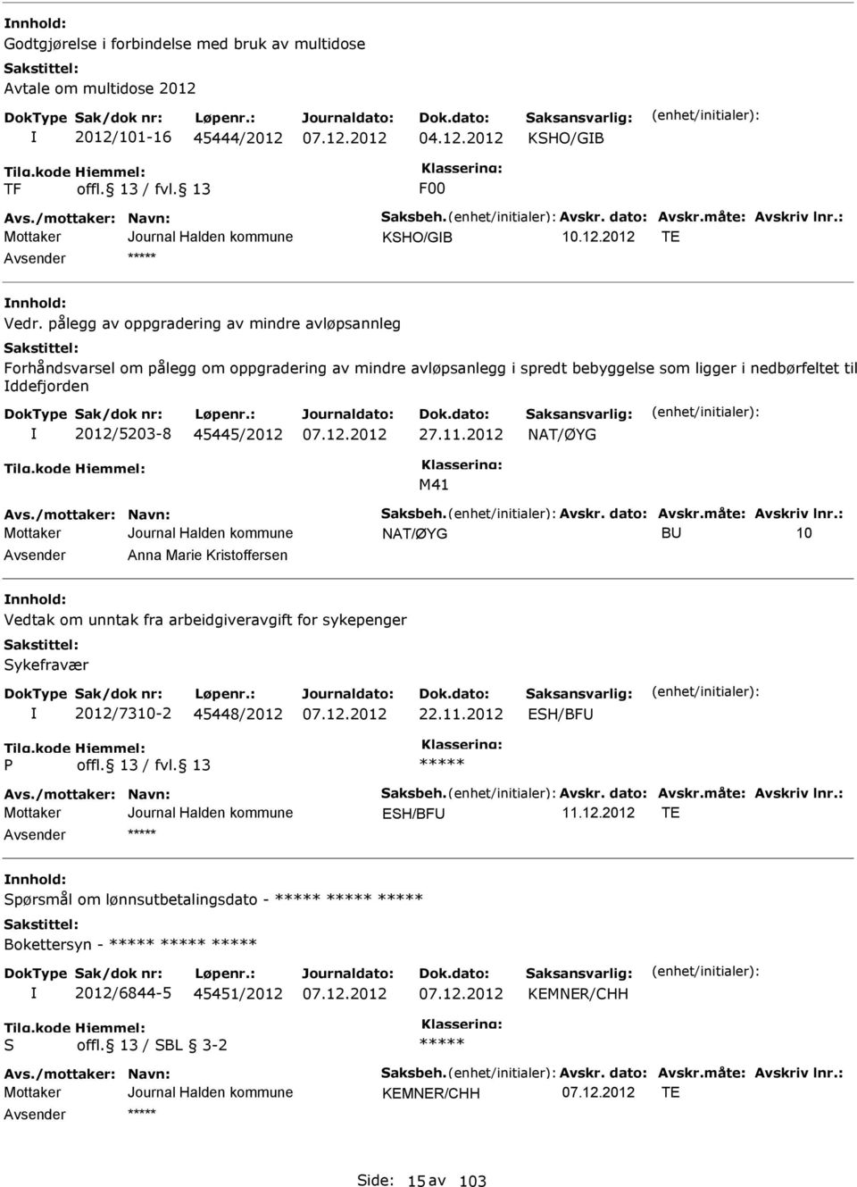 pålegg av oppgradering av mindre avløpsannleg Forhåndsvarsel om pålegg om oppgradering av mindre avløpsanlegg i spredt bebyggelse som ligger i nedbørfeltet til ddefjorden 2012/5203-8 45445/2012 27.11.