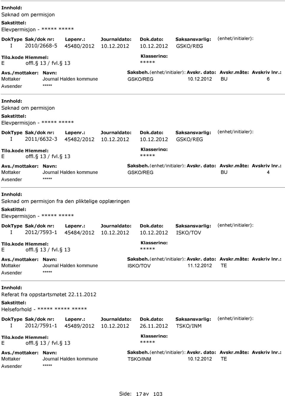 : GSKO/RG BU 4 nnhold: Søknad om permisjon fra den pliktelige opplæringen levpermisjon - 2012/7593-1 45484/2012 SKO/TOV Avs./mottaker: Navn: Saksbeh. Avskr. dato: Avskr.