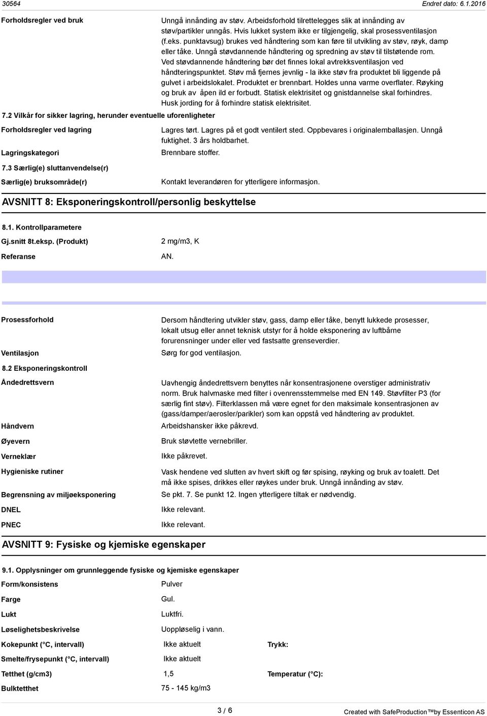 punktavsug) brukes ved håndtering som kan føre til utvikling av støv, røyk, damp eller tåke. Unngå støvdannende håndtering og spredning av støv til tilstøtende rom.