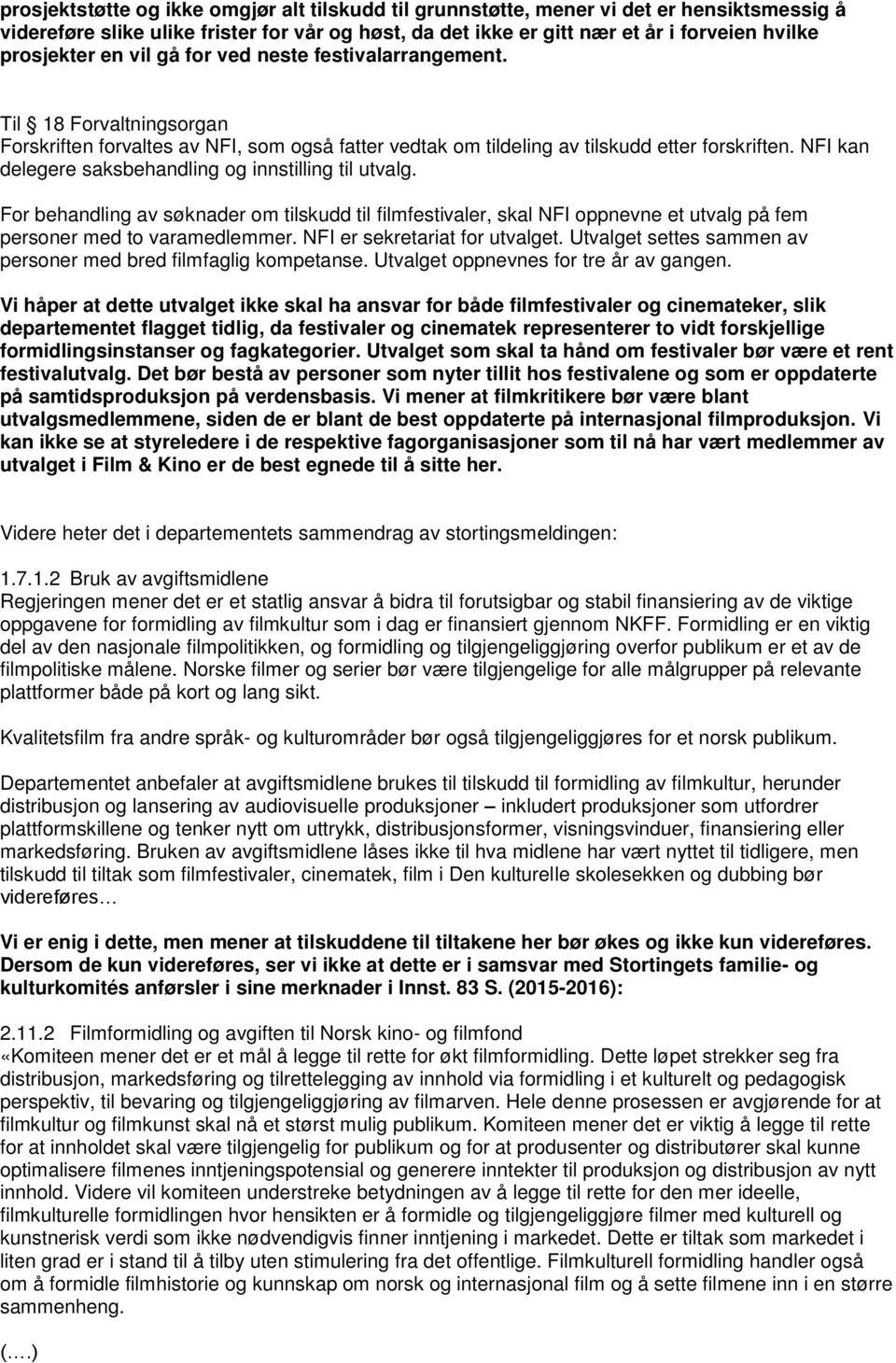 NFI kan delegere saksbehandling og innstilling til utvalg. For behandling av søknader om tilskudd til filmfestivaler, skal NFI oppnevne et utvalg på fem personer med to varamedlemmer.