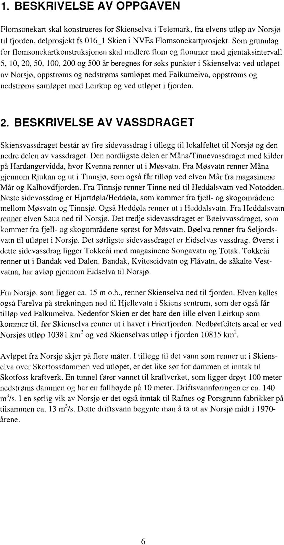 samløpet med Falkumelva, ppstrøms g nedstrøms samløpet med Leirkup g ved utløpet i fjrden. 2.