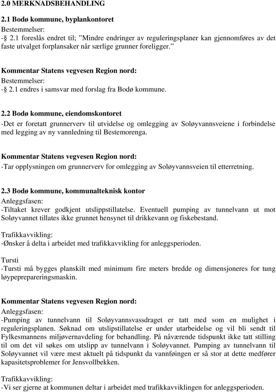 1 endres i samsvar med forslag fra Bodø kommune. 2.