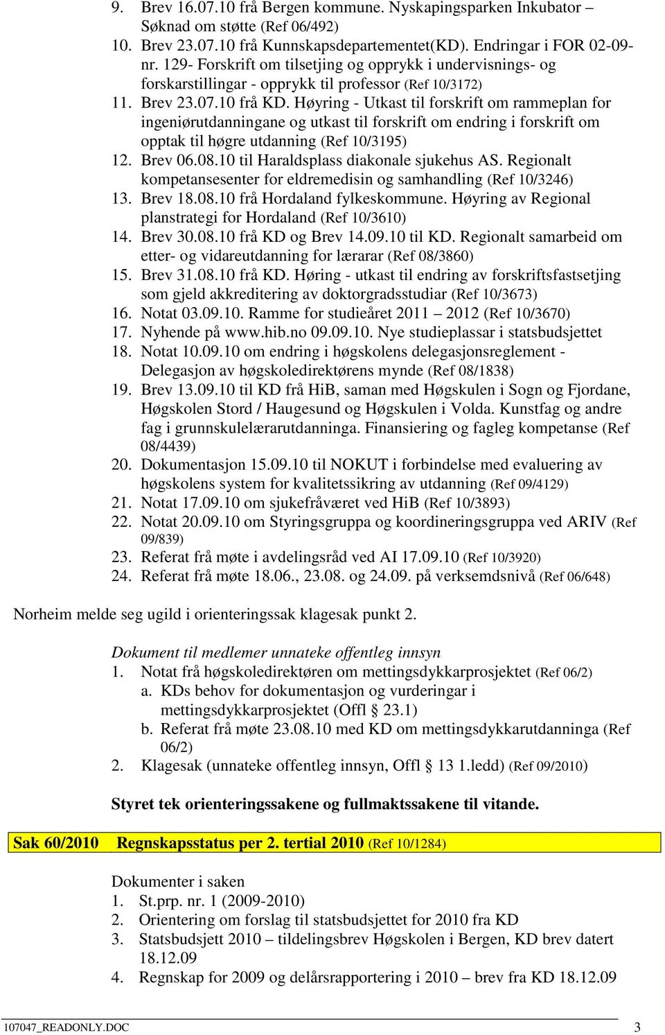 Høyring - Utkast til forskrift om rammeplan for ingeniørutdanningane og utkast til forskrift om endring i forskrift om opptak til høgre utdanning (Ref 10/3195) 12. Brev 06.08.