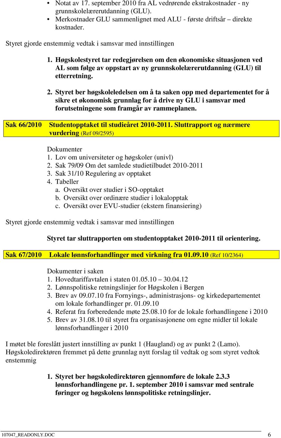 Sak 66/2010 Studentopptaket til studieåret 2010-2011. Sluttrapport og nærmere vurdering (Ref 09/2595) Dokumenter 1. Lov om universiteter og høgskoler (univl) 2.