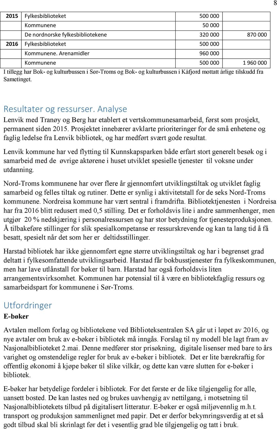 Analyse Lenvik med Tranøy og Berg har etablert et vertskommunesamarbeid, først som prosjekt, permanent siden 2015.